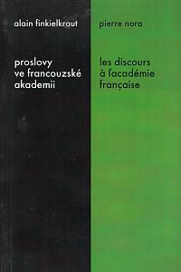 162610. Finkielkraut, Alain / Nora, Pierre – Proslovy ve Francouzské akademii = Les discours à l’Académie française