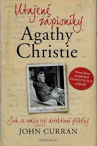 29892. Curran, John – Utajené zápisníky Agathy Christie, Jak se rodily její detektivní příběhy, Včetně dvou nevydaných Poirotových případů
