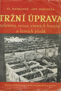 162641. Havránek, Vladimír / Hrdlička, Antonín – Tržní úprava zeleniny, ovoce, vinných hroznů a lesních plodů : rukověť pro pěstitele a pracovníky ve výkupu a obchodě