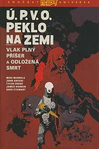 162878. Mignola, Mike / Arcudi, John – Ú.P.V.O. - peklo na zemi, Vlak plný příšer a odložená smrt