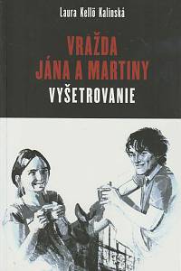 162886. Kellö Kalinská, Laura – Vražda Jána a Martiny - vyšetrovanie