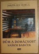 52258. Veselá, Jaroslava – Dům a domácnost našich babiček