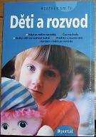 53338. Smith, Heather – Děti a rozvod, Když se rodiče rozvádějí, Čas rozchodu, Reakce dětí na rozchod rodičů, Prožitky a chování dětí, Kontakt s rodiči po rozvodu