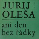 1534. Oleša, Jurij – Ani den bez řádky