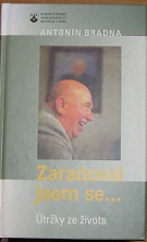 56544. Bradna, Antonín – Zaradoval jsem se... Útržky ze života