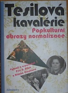 67981. Bílek, Petr A. / Činátlová, Blanka – Tesilová kavalérie, Popkulturní obrazy normalizace