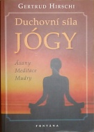 70175. Hirschi, Gertrud – Duchovní síla jógy, Ásany, meditace, mudry