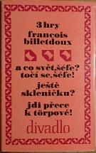 73486. Billetdoux, Francois – 3 hry (A co svět, šéfe? Točí se, šéfe!; Ještě skleničku?; Jdi přece k Törpové!)