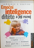 74897. Shapiro, Lawrence E. – Emoční inteligence dítěte a její rozvoj, Emoční inteligence a úspěšný život, Rozvoj sociálních dovedností, Stud, pocit viny a co s nimi, Výchova k citlivosti a čestnosti