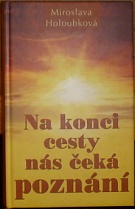 75405. Holoubková, Miroslava – Na konci cesty nás čeká poznání