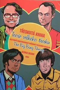 76663. Beahm, George – Třeskutá kniha Teorie velkého třesku, Nestydatě neautorizovaný průvodce televizním seriálem The Big Bang Theory