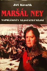 78229. Kovařík, Jiří – Maršál Ney, Napoleonův nejstatečnější 