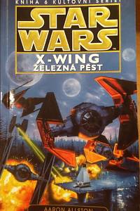 78254. Allston, Aaron – Star Wars X-Wing VI. - Železná pěst