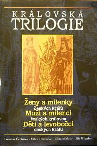 78777. Čechura, Jaroslav / Hlavačka, Milan / Maur, Eduard / Mikulec, Jiří – Královská trilogie (Ženy a milenky českých králů, Muži a milenci českých královen, Děti a levobočci českých králů)