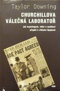 79282. Downing, Taylor – Churchillova válečná laboratoř, Jak kryptologové, vědci a vynálezci přispěli k vítězství Spojenců