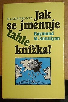 14968. Smullyan, Raymond M. – Jak se jmenuje tahle knížka?