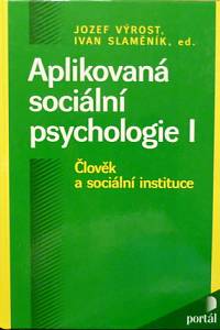 79647. Výrost, Jozef / Slaměník, Ivan (eds.) – Aplikovaná sociální psychologie I. - Člověk a sociální instituce