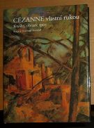 17667. Kendall, Richard – Cézanne vlastní rukou, Kresby, obrazy, spisy