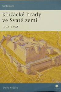 81543. Nicolle, David – Křižácké hrady ve Svaté zemi (1192-1302)