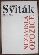 4891. Sviták, Ivan – Nezávislá opozice. Dialektika demokratury (podpis!!!)