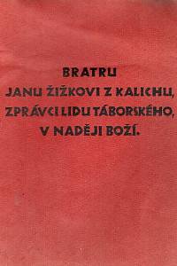 83116. Bratru Janu Žižkovi z Kalichu, zprávci lidu táborského, v naději Boží