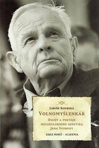 83209. Koubská, Libuše – Volnomyšlenkář, Osudy a postoje molekulárního genetika Jana Svobody