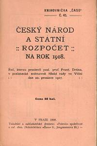 83474. Drtina, František – Český národ a státní rozpočet na rok 1908. Řeč, kterou proslovil posl. prof. Frant. Drtina v poslanecké sněmovně říšské rady ve Vídny dne 20. prosince 1907