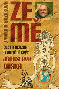 84130. Brzáková, Pavlína / Dušek, Jaroslav – Ze mě, Cesta Blázna a vnitřní svět Jaroslava Duška