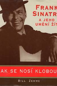 84275. Zehme, Bill – Jak se nosí klobouk, Frank Sinatra a jeho umění žít