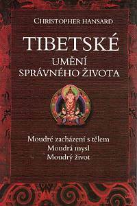 61964. Hansard, Christopher – Tibetské umění správného života, Moudré zacházení s tělem, Moudrá mysl, Moudrý život