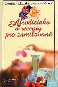 84398. Kludská, Dagmar / Vašák, Jaroslav – Afrodiziaka a recepty pro zamilované