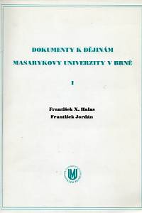 84664. Halas, František X. / Jordán, František – Dokumenty k dějinám Masarykovy univerzity v Brně I.