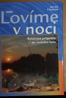 22672. Tychler, Milan – Lovíme v noci, Rybářská průprava do nočního lobi