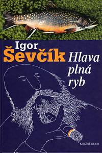 85202. Ševčík, Igor – Hlava plná ryb