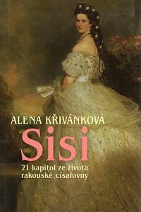 85565. Křivánková, Alena – Sisi, 21 kapitol ze života rakouské císařovny