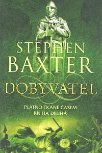 86015. Baxter, Stephen – Plátno tkané časem II - Dobyvatel