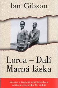 86225. Gibson, Ian – Lorca - Dalí - Marná láska, Vášnivé a tragické přátelství dvou velikánů Španělska 20. století