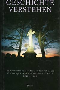 91964. Geschichte verstehen, Die Entwicklung der deutschtschechischen Bezichungen in den böhmischen Ländern 1848-1948