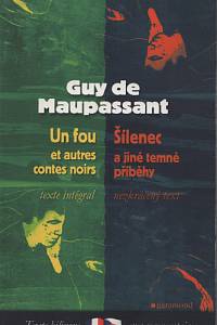 92576. Maupassant, Guy de – Un fou et autres contes noirs = Šílenec a jiné temné příběhy