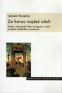 6019. Konečný, Lubomír – Za horou najdeš údolí, Studie o ikonografii Útěku do Egypta v umění pozdního středověku a renesance