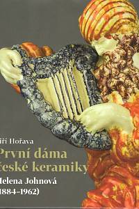 87299. Hořava, Jiří – První dáma české keramiky - Helena Johnová (1884-1962)