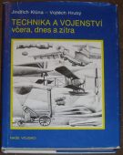 19445. Klůna, Jindřich / Hrubý, Vojtěch – Technika a vojenství včera, dnes a zítra