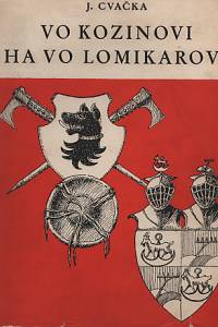 16632. Cvačka, Jakub – Vo Kozinovi ha vo Lomikarovi, Pověsti a příběhy lidu chodského