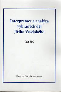 88349. Fic, Igor – Interpretace a analýza vybraných děl Jiřího Veselského