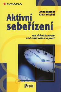 93816. Bischof, Anita / Bischof, Klaus – Aktivní sebeřízení, Jak získat kontrolu nad svým časem a prací