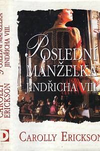 88669. Erickson, Carolly – Poslední manželka Jindřicha VIII.