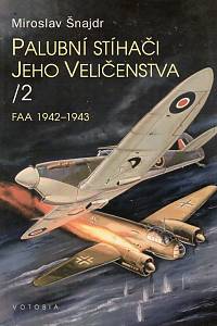 88821. Šnajdr, Miroslav – Palubní stíhači Jeho Veličenstva II. - FAA 1942-1943