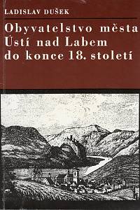 89436. Dušek, Ladislav – Obyvatelstvo města Ústí nad Labem do konce 18. století (na základě matrik)