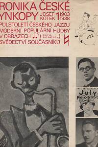 36179. Kotek, Josef – Kronika české synkopy I. (1903-1938), Půlstoletí českého jazzu a moderní populární hudby v obrazech a svědectví současníků