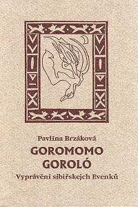 95191. Brzáková, Pavlína – Goromomo goroló, Vyprávění šibiřskejch Evenků